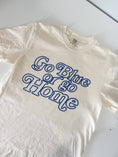 Load image into Gallery viewer, Go Blue or Go Home T-shirt
