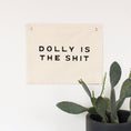 Load image into Gallery viewer, Dolly is the shit canvas banner
