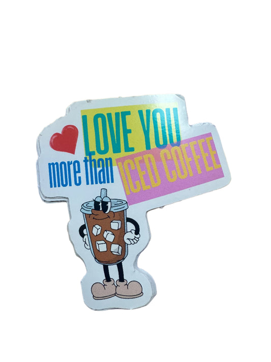 love you more than iced coffee vinyl sticker