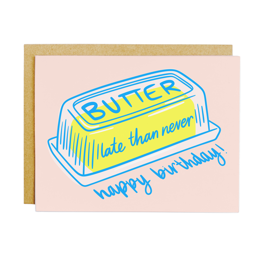 Butter Late Than Never Belated Birthday Card