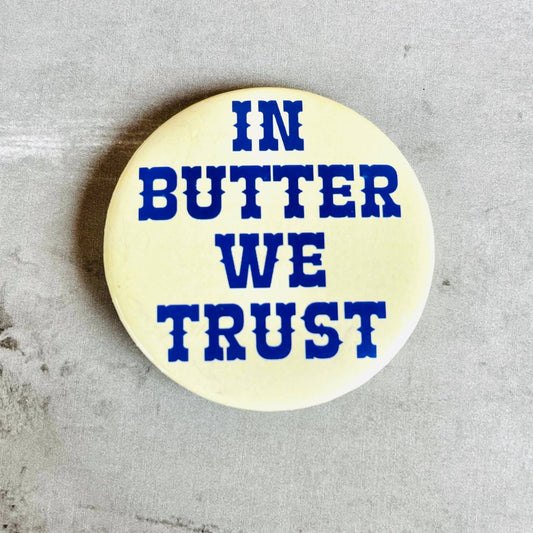 in butter we trust button