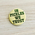Load image into Gallery viewer, in pickles we trust button
